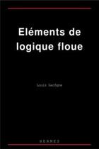 Couverture du livre « Eléments de logique floue » de Louis Gacogne aux éditions Hermes Science Publications
