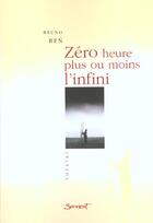 Couverture du livre « Zero Heure Plus Ou Moins L'Infini » de Bruno Ben aux éditions Fayard