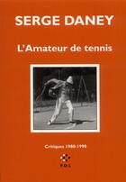 Couverture du livre « L'amateur de tennis » de Serge Daney aux éditions P.o.l