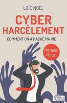 Couverture du livre « Cyberharcèlement: comment on a hacké ma vie : histoire vécue » de Loic Noel aux éditions La Boite A Pandore