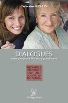 Couverture du livre « Dialogues entre une jeune fille et sa grand-mère » de Catherine Rixain aux éditions La Compagnie Litteraire