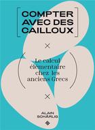 Couverture du livre « Compter avec les cailloux : le calcul élémentaire chez les anciens Grecs » de Alain Scharlig aux éditions Ppur