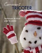 Couverture du livre « Comment tricoter ? techniques de tricot pour les jeunes » de Bradberry Sarah aux éditions Modus Vivendi