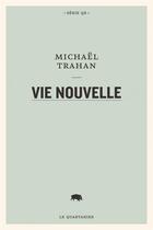 Couverture du livre « Vie nouvelle » de Michael Trahan aux éditions Le Quartanier