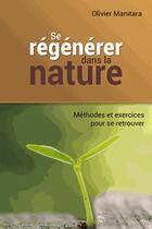 Couverture du livre « Se régénérer dans la nature : méthodes et exercices pour se retrouver » de Olivier Manitara aux éditions Essenia