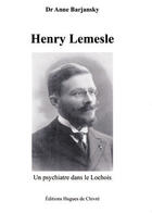 Couverture du livre « Henry Lemesle ; un psychiatre dans le Lochois » de Anne Barjansky aux éditions Hugues De Chivre