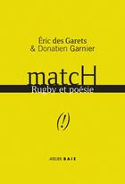 Couverture du livre « Match ; rugby et poésie » de Eric Des Garets et Donatien Garnier aux éditions Atelier Baie