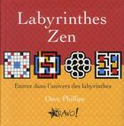 Couverture du livre « Labyrinthes zen ; entrez dans l'univers des labirynthes » de Dave Philips aux éditions Bravo
