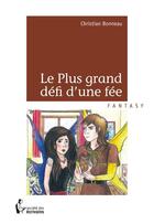 Couverture du livre « Le plus grand défi d'une fée » de Christian Bonneau aux éditions Societe Des Ecrivains