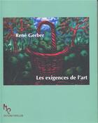 Couverture du livre « Les exigences de l'art » de Rene Gerber aux éditions Editions Papillon