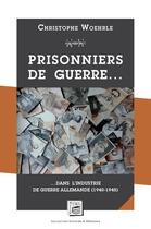 Couverture du livre « Prisonniers de guerre - dans l'industrie de guerre allemande (1940-1945) » de Christophe Woehrle aux éditions Secrets De Pays