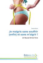 Couverture du livre « Je maigris sans souffrir (enfin) et sans m'aigrir ! » de Bravo Denise aux éditions Vie