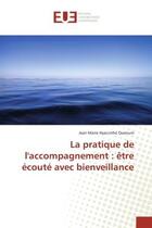 Couverture du livre « La pratique de l'accompagnement : etre ecoute avec bienveillance » de Jean-Marie Quenum aux éditions Editions Universitaires Europeennes