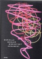 Couverture du livre « Mariella mosler mimikry with ornament » de Mosler aux éditions Distanz