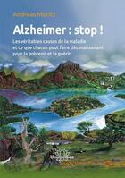 Couverture du livre « Maladie d'Alzheimer : stop ! » de Andreas Moritz aux éditions Unimedica