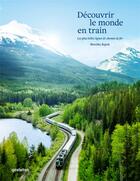 Couverture du livre « Découvrir le monde en train : les plus belles lignes de chemin de fer » de Gestalten aux éditions Dgv