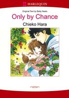Couverture du livre « Only by Chance » de Chieko Hara aux éditions Harlequin K.k./softbank Creative Corp.