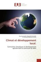 Couverture du livre « Climat et développement local. : Contraintes climatiques et développement agricole dans la commune de Nikki » de Houénoumadin Alexandre Koutado aux éditions Editions Universitaires Europeennes