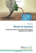 Couverture du livre « Stress et hypnose ; l'impact du stress sur la santé et les solutions apportées par l'hypnose » de Maha Lahode aux éditions Vie