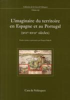 Couverture du livre « L'imaginaire du territoire en Espagne et au Portugal XVI-XVII siècles » de F Delpech aux éditions Casa De Velazquez