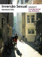 Couverture du livre « Inversão Sexual: 4 A Inversão Sexual nas Mulheres » de Havelock Ellis aux éditions Epagine