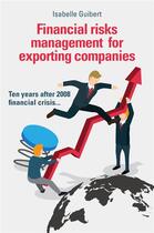 Couverture du livre « Financial risks management for exporting companies - ten years after 2008 financial crisis... » de Isabelle Guibert aux éditions Librinova