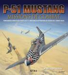 Couverture du livre « P51 mustang ; missions de combat » de Martin Bowman aux éditions Etai