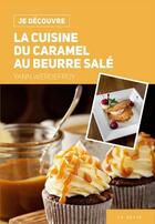Couverture du livre « Je découvre : la cuisine du caramel au beurre salé » de Yann Werdefroy aux éditions Geste