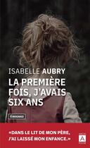 Couverture du livre « La première fois, j'avais six ans » de Isabelle Aubry aux éditions Archipoche