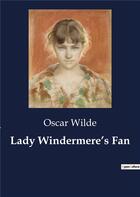 Couverture du livre « Lady windermere's fan » de Oscar Wilde aux éditions Culturea