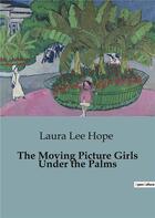 Couverture du livre « The Moving Picture Girls Under the Palms » de Laura Lee Hope aux éditions Culturea