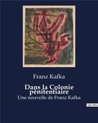 Couverture du livre « Dans la Colonie pénitentiaire : Une nouvelle de Franz Kafka » de Franz Kafka aux éditions Culturea