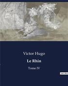 Couverture du livre « Le Rhin : Tome IV » de Victor Hugo aux éditions Culturea