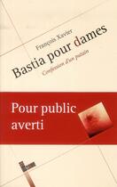 Couverture du livre « Bastia pour dames ; confession d'un putain » de Francois-Xavier aux éditions Au Coin De La Rue
