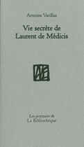 Couverture du livre « Vie secrète de Laurent de Médicis » de Antoine Varillas aux éditions La Bibliotheque