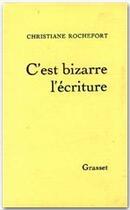Couverture du livre « C'est bizarre l'écriture » de Christiane Rochefort aux éditions Grasset Et Fasquelle