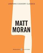 Couverture du livre « Lantern Cookery Classics: Matt Moran » de Moran Matt aux éditions Penguin Books Ltd Digital