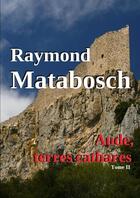 Couverture du livre « Aude, terres cathares tome ii » de Raymond Matabosch aux éditions Lulu