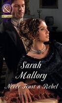 Couverture du livre « Never Trust a Rebel (Mills & Boon Historical) » de Mallory Sarah aux éditions Mills & Boon Series