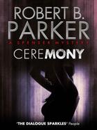 Couverture du livre « Ceremony (A Spenser Mystery) » de Robert B. Parker aux éditions Quercus Publishing Digital