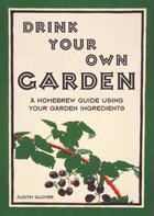 Couverture du livre « Drink Your Own Garden » de Glover Judith aux éditions Pavilion Books Company Limited