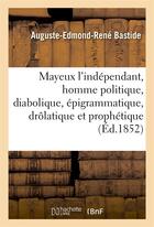 Couverture du livre « Mayeux l'independant, homme politique, diabolique, epigrammatique, drolatique et prophetique » de Bastide A-E-R. aux éditions Hachette Bnf