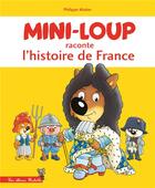 Couverture du livre « Mini-Loup raconte l'histoire de France » de Philippe Matter aux éditions Hachette Enfants