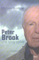 Couverture du livre « Peter brook, une biographie » de Kustow Mickael aux éditions Seuil