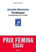 Couverture du livre « Tombeaux : autobiographie de ma famille » de Annette Wieviorka aux éditions Seuil