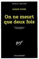 Couverture du livre « On ne meurt que deux fois » de Robin Cook aux éditions Gallimard