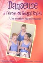 Couverture du livre « Danseuse à l'école du royal ballet t.7 ; une rentrée mouvementée » de Alexandra Moss aux éditions Gallimard-jeunesse