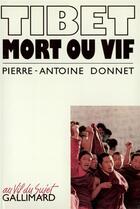 Couverture du livre « Tibet mort ou vif » de Pierre-Antoine Donnet aux éditions Gallimard