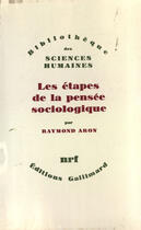 Couverture du livre « Les étapes de la pensée sociologique ; Montesquieu, Comte, Marx, Tocqueville, Durkheim, Pareto, Weber » de Raymond Aron aux éditions Gallimard (patrimoine Numerise)