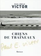 Couverture du livre « Chiens de traîneaux » de Paul-Emile Victor aux éditions Arthaud